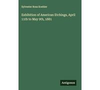 Exhibition of American Etchings, April 11th to May 9th, 1881