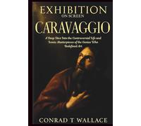 EXHIBITION ON SCREEN: CARAVAGGIO: A Deep Dive Into the Controversial Life and Iconic Masterpieces of the Genius Who Redefined Art