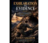 Exhilaration vs. Evidence: Edition 1: How Modern Narratives Shape Belief, Compress Reality, and Erode Public Trust