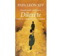 Exhortación apostólica del papa León XIV Dilexi te. Sobre el amor hacia los pobres (Fuera de colección)