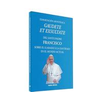 EXHORTACIÓN APOSTÓLICA GAUDETE ET EXSULTATES: del Santo Padre Francisco sobre el llamado a la santidad en el mundo actual (Varios)