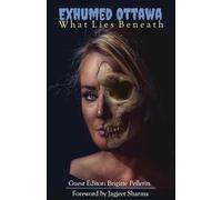 Exhumed Ottawa: What Lies Beneath: 4 (Broken Keys Publishing Anthologies)