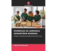 Exigências Da Liderança Humanitária Moderna: (Princípios, Competências e Desafios do Século XXI), Tomo 1