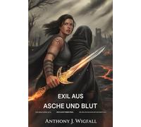 Exil von Asche und Blut: Der Fluch des Drachen. Die Flucht einer Frau. Eine Liebe, geschmiedet in der Dunkelheit.