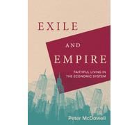 Exile and Empire: Faithful Living in the Economic System
