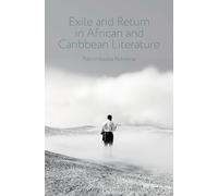 Exile and Return in African and Caribbean Literature: 105 (Contemporary French and Francophone Cultures)