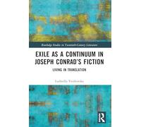 Exile as a Continuum in Joseph Conrad’s Fiction: Living in Translation (Routledge Studies in Twentieth-Century Literature)