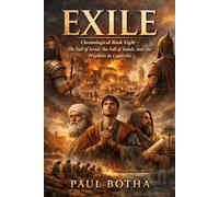 Exile: The Fall of Israel, the Fall of Judah, and the Prophets in Captivity
