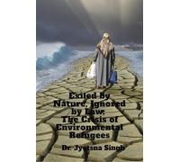 Exiled by Nature, Ignored by Law: The Crisis of Environmental Refugees: A Legal and Humanitarian Crisis in the Making