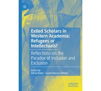 Exiled Scholars in Western Academia: Refugees or Intellectuals?: Reflections on the Paradox of Inclusion and Exclusion