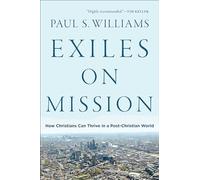 Exiles on Mission: How Christians Can Thrive in a Post-Christian World