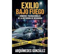 Exilio bajo fuego, Crímenes trasnacionales de la dictadura de Nicaragua