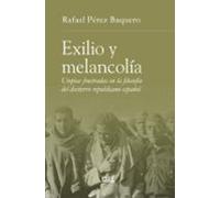Exilio y melancolía: utopías frustradas en la filosofía del destierro republicano español (Filosofía y pensamiento)