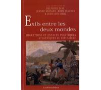 Exils entre les deux mondes: Migrations et espaces politiques atlantiques au XIXe siècle