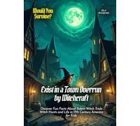 Exist in a Town Overrun by Witchcraft: Discover Fun Facts About Salem Witch Trials Witch Hunts and Life in 17th Century America for Kids (Book for Curious Kids)