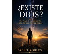 ¿Existe Dios?: Un viaje a la pregunta más importante de todas
