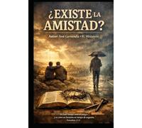¿Existe la amistad?: ¿O hemos llamado amistad a vínculos que nunca lo fueron?