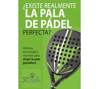 ¿EXISTE REALMENTE LA PALA DE PÁDEL PERFECTA?: Historia, tecnología y secretos para elegir la pala ganadora