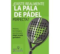 ¿EXISTE REALMENTE LA PALA DE PÁDEL PERFECTA?: Historia, tecnología y secretos para elegir la pala ganadora