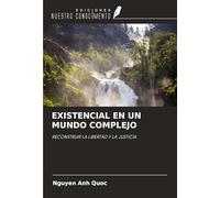 EXISTENCIAL EN UN MUNDO COMPLEJO: RECONSTRUIR LA LIBERTAD Y LA JUSTICIA