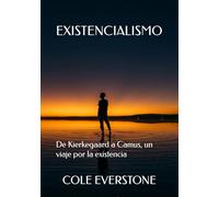EXISTENCIALISMO: De Kierkegaard a Camus, un viaje por la existencia