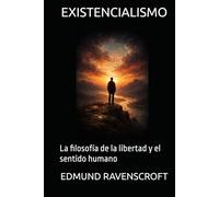 EXISTENCIALISMO: La filosofía de la libertad y el sentido humano