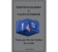 Existencialismo y vacío interior: Toma, por fin, las riendas de tu vida