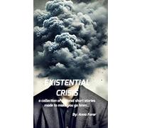 Existential Crisis: A collection of stories that make you go hmm...