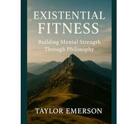 Existential Fitness: Building Mental Strength Through Philosophy