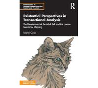 Existential Perspectives in Transactional Analysis: The Development of the Adult Self and the Human Search for Meaning (Innovations in Transactional Analysis: Theory and Practice)