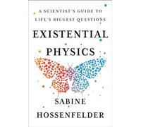 Existential Physics: A Scientist's Guide to Life's Biggest Questions