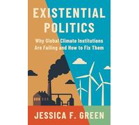 Política existencial: por qué las instituciones climáticas globales están fallando y cómo solucionarlo