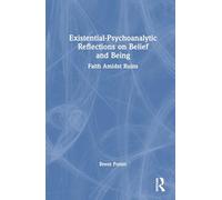Existential-Psychoanalytic Reflections on Belief and Being: Faith Amidst Ruins