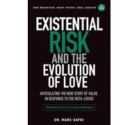 Existential Risk and the Evolution of Love: Articulating the New Story of Value in Response to the Meta-Crisis: 23 (One Mountain Oral Essays)