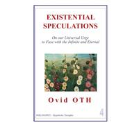 EXISTENTIAL SPECULATIONS: On our Compulsive Urge to Fuse with the Infinite and Eternal