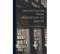 Existentialism From Dostoevsky to Sartre
