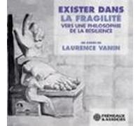 Exister Dans La Fragilité. Vers Une Philosophie De La Résilience (audi