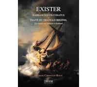 Exister - Naissance d'un conatus - Traité du Triangle originel: Un voyage avec Spinoza et Rimbaud