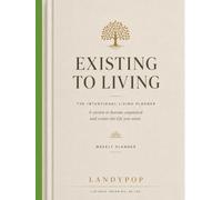 Existing to Living: An Intentional Living Planner