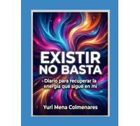 “Existir no basta”: Diario para recuperar la energía que sigue en mí