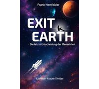 Exit Earth: Die letzte Entscheidung der Menschheit
