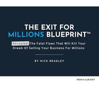 Exit For Millions Blueprint: The Fatal Flaws That Will Kill Your Dream of Selling Your Business for Millions