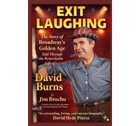 EXIT LAUGHING: The Story of Broadway’s Golden Age Told Through the Remarkable Life of David Burns