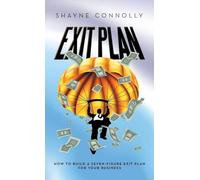 Exit Plan: How to Build a Seven-Figure Exit Plan for Your Business