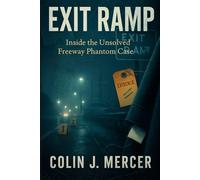 EXIT RAMP: The Unsolved Murder of Carol Denise Spinks, Darlenia Denise Johnson, Brenda Faye Crockett, Nenomoshia Yates, and Brenda Denise Woodard the Freeway Phantom, Washington, D.C.