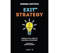 Exit-strategy. Storia di una start-up dall'idea al successo (Armi segrete)