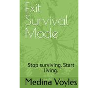Exit Survival Mode: Stop surviving. Start living.