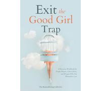 Exit the Good Girl Trap: A Recovery Workbook for People Pleasers, Over-Givers, and Women Who Put Themselves Last