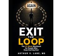 Exit The Loop: The 12-Week Workbook for People Who Keep Starting Over (The Continuity Code)