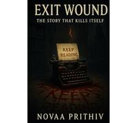 Exit Wound : The Story That Kills Itself - "Some stories live forever. This one kills to survive.": supernatural suspense novels 2025